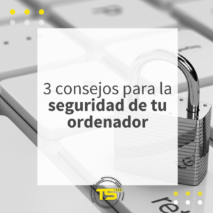 Lee más sobre el artículo 3 consejos para la seguridad de tu ordenador